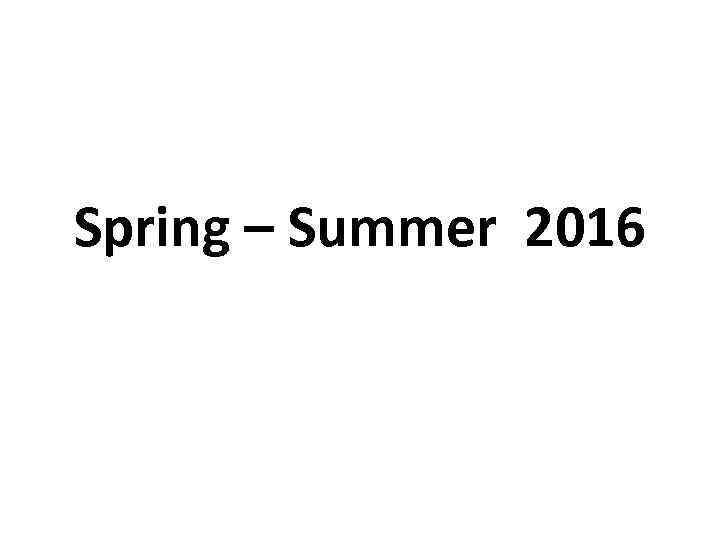 Spring – Summer 2016 