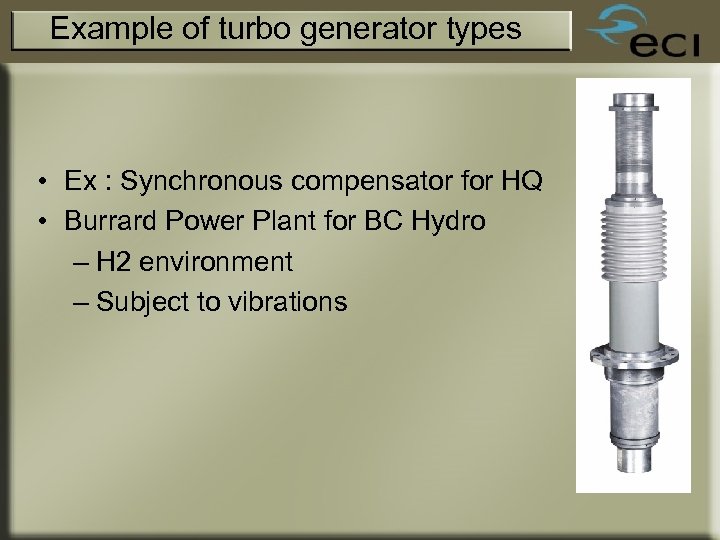 Example of turbo generator types • Ex : Synchronous compensator for HQ • Burrard