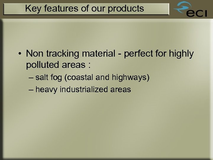 Key features of our products • Non tracking material - perfect for highly polluted