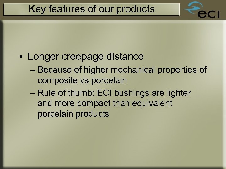 Key features of our products • Longer creepage distance – Because of higher mechanical