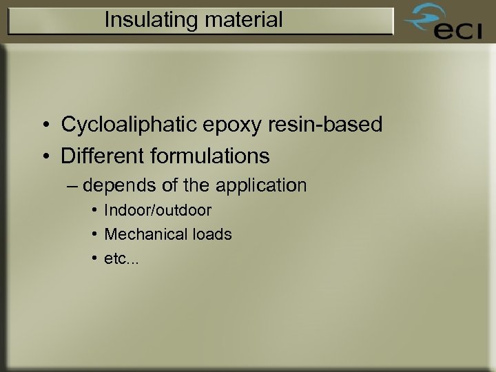Insulating material • Cycloaliphatic epoxy resin-based • Different formulations – depends of the application