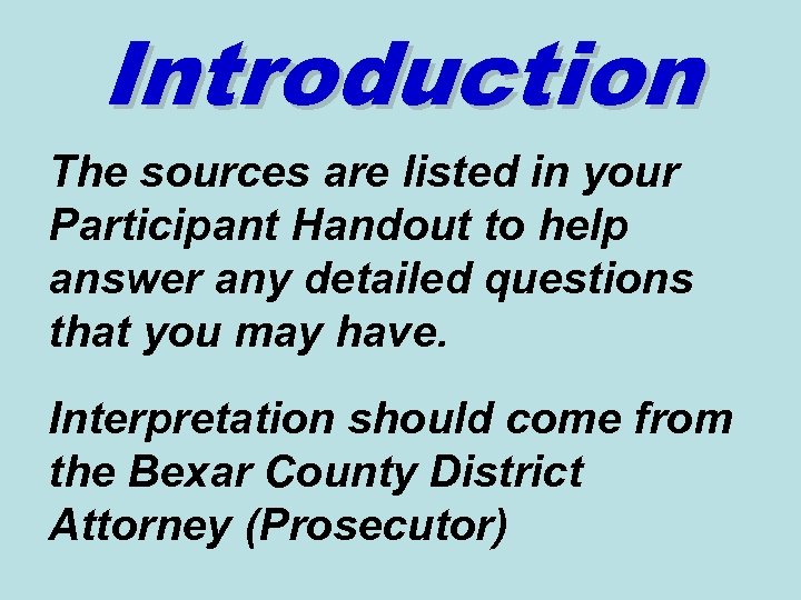 Introduction The sources are listed in your Participant Handout to help answer any detailed