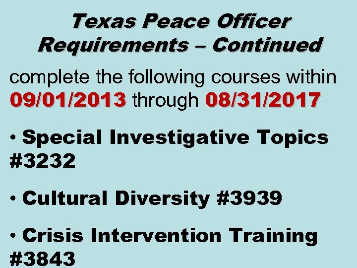 Texas Peace Officer Requirements – Continued complete the following courses within 09/01/2013 through 08/31/2017