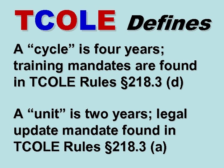 TCOLE Defines A “cycle” is four years; training mandates are found in TCOLE Rules