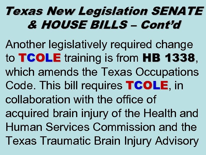 Texas New Legislation SENATE & HOUSE BILLS – Cont’d Another legislatively required change to