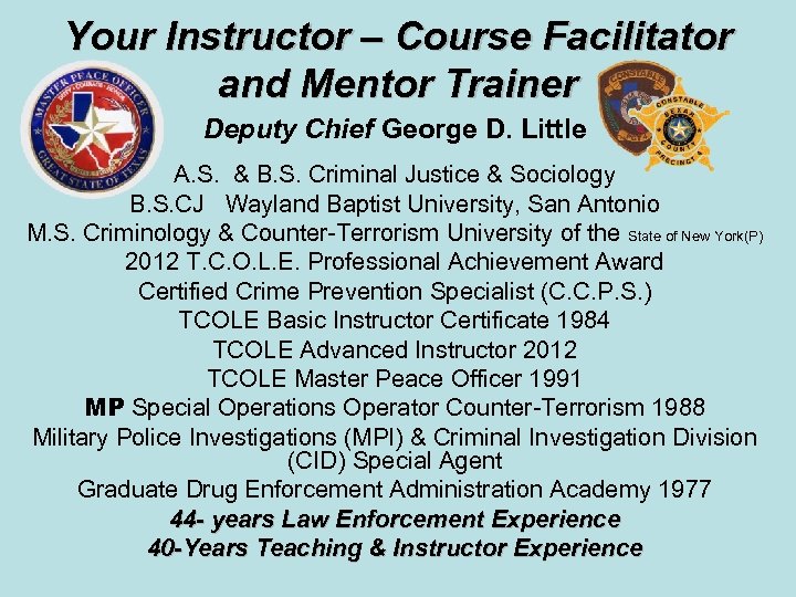 Your Instructor – Course Facilitator and Mentor Trainer Deputy Chief George D. Little A.