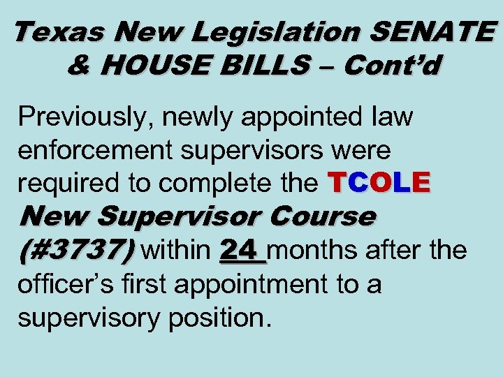 Texas New Legislation SENATE & HOUSE BILLS – Cont’d Previously, newly appointed law enforcement