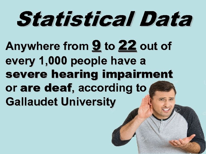 Statistical Data Anywhere from 9 to 22 out of every 1, 000 people have