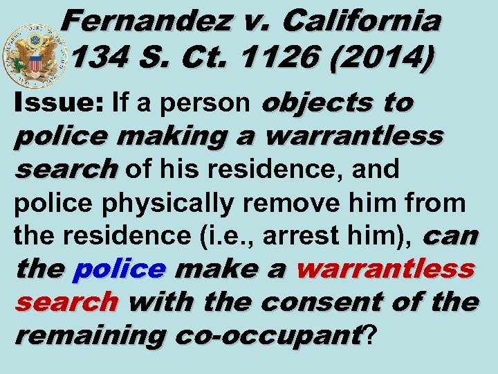 Fernandez v. California 134 S. Ct. 1126 (2014) Issue: If a person objects to