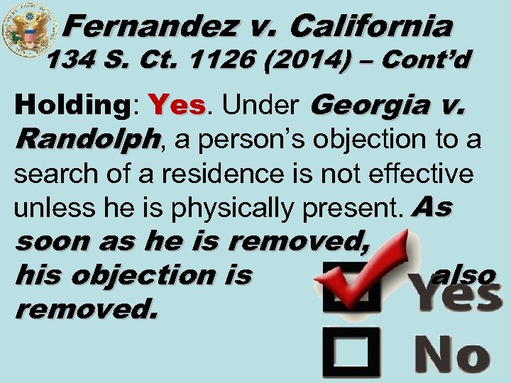 Fernandez v. California 134 S. Ct. 1126 (2014) – Cont’d Holding: Yes. Under Georgia