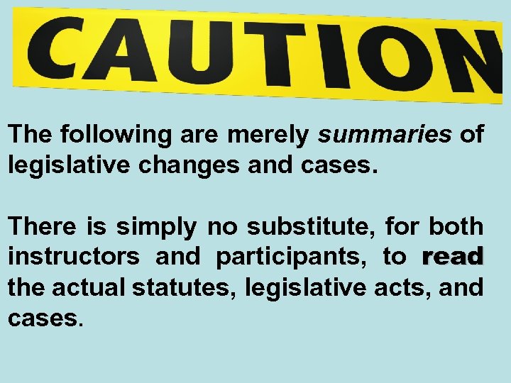 The following are merely summaries of legislative changes and cases. There is simply no