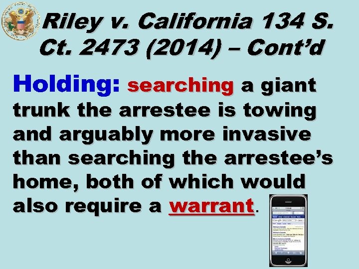 Riley v. California 134 S. Ct. 2473 (2014) – Cont’d Holding: searching a giant