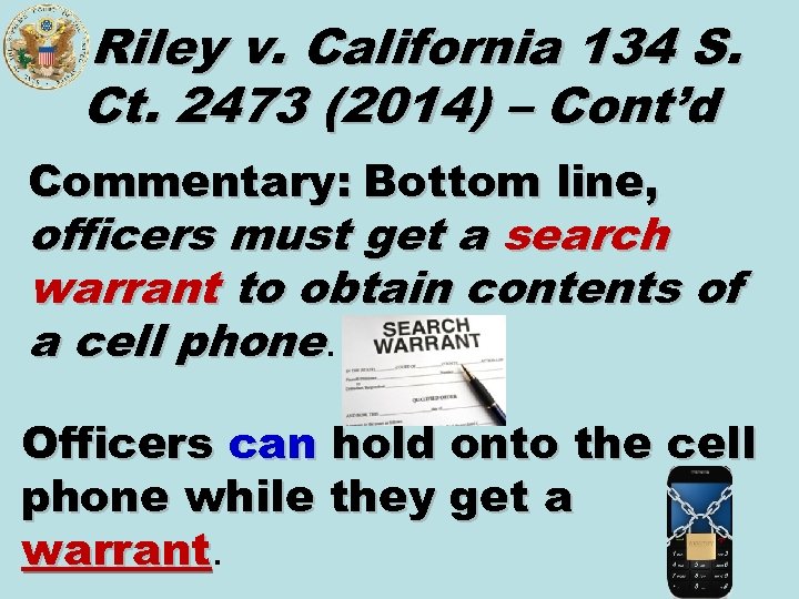 Riley v. California 134 S. Ct. 2473 (2014) – Cont’d Commentary: Bottom line, officers