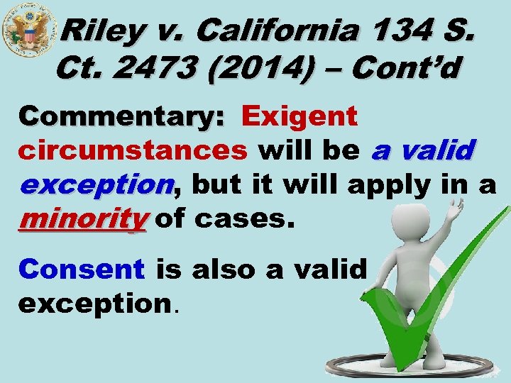 Riley v. California 134 S. Ct. 2473 (2014) – Cont’d Commentary: Exigent circumstances will