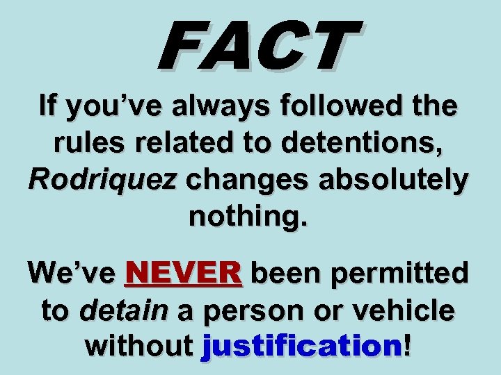 FACT If you’ve always followed the rules related to detentions, Rodriquez changes absolutely nothing.