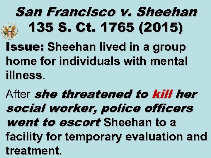 San Francisco v. Sheehan 135 S. Ct. 1765 (2015) Issue: Sheehan lived in a