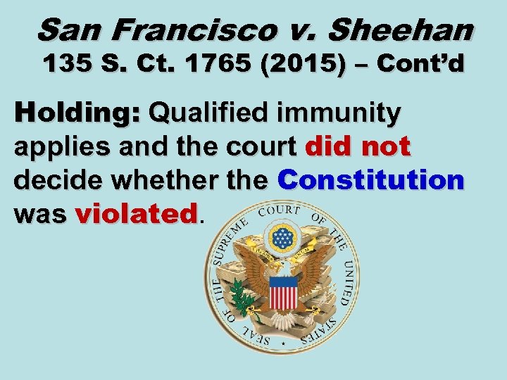 San Francisco v. Sheehan 135 S. Ct. 1765 (2015) – Cont’d Holding: Qualified immunity