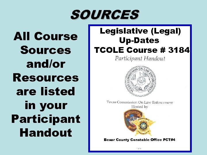 SOURCES All Course Sources and/or Resources are listed in your Participant Handout Legislative (Legal)