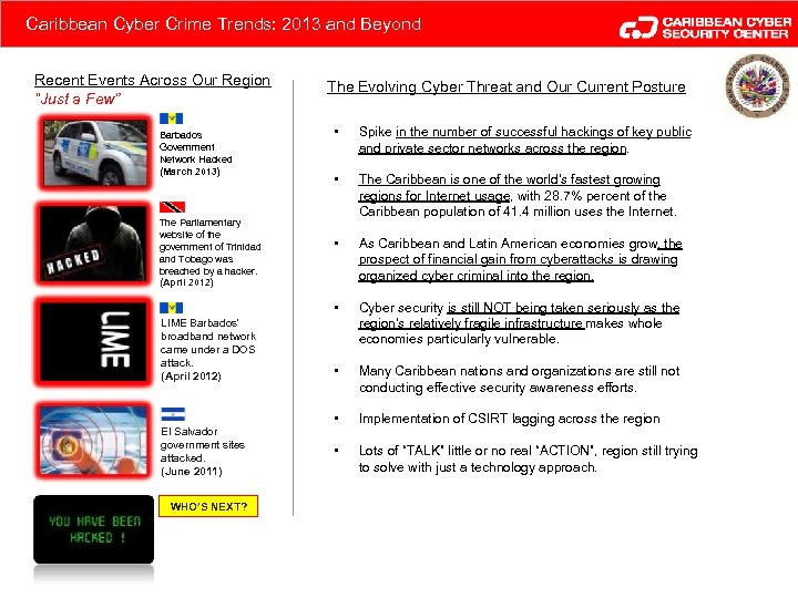 Caribbean Cyber Crime Trends: 2013 and Beyond Recent Events Across Our Region “Just a