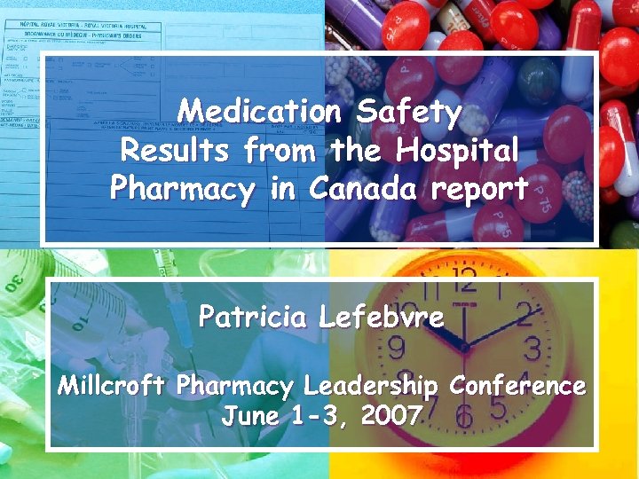 Medication Safety Results from the Hospital Pharmacy in Canada report Patricia Lefebvre Millcroft Pharmacy