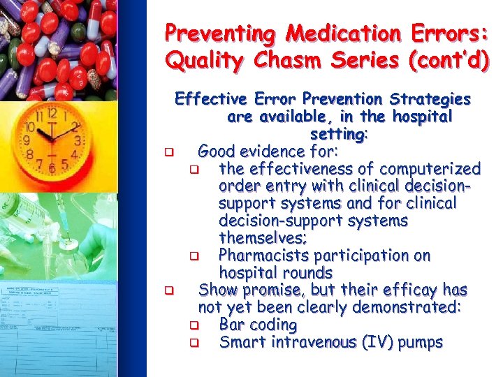 Preventing Medication Errors: Quality Chasm Series (cont’d) Effective Error Prevention Strategies are available, in