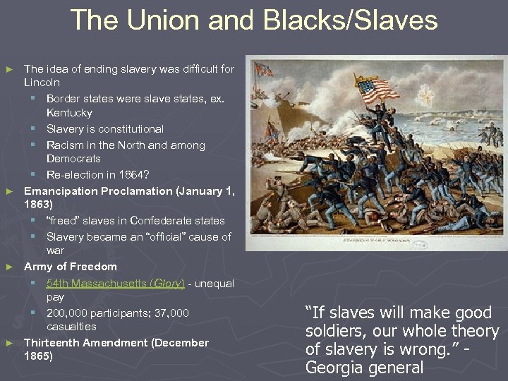 The Union and Blacks/Slaves The idea of ending slavery was difficult for Lincoln §