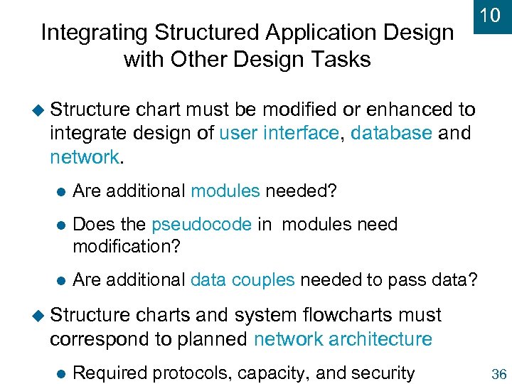 Integrating Structured Application Design with Other Design Tasks 10 u Structure chart must be