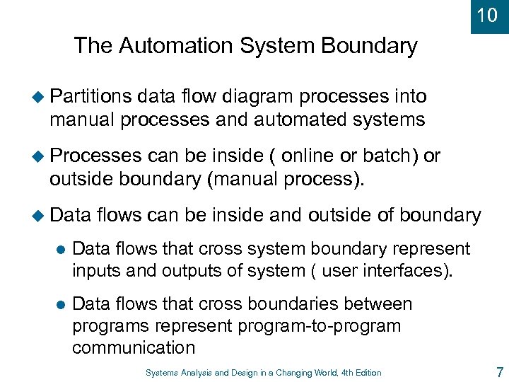 10 The Automation System Boundary u Partitions data flow diagram processes into manual processes