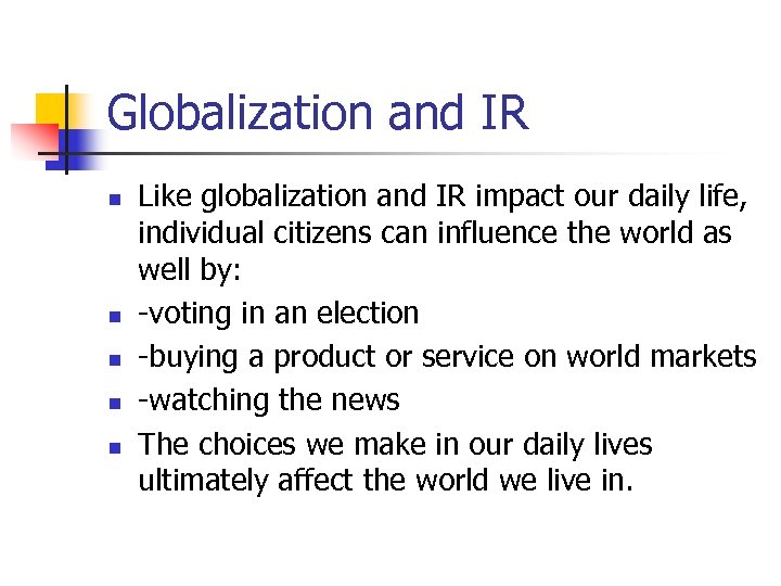 Globalization and IR n n n Like globalization and IR impact our daily life,