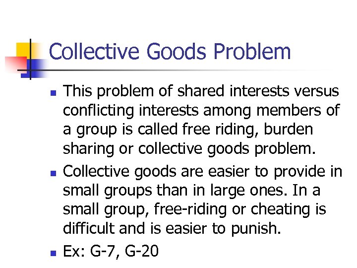 Collective Goods Problem n n n This problem of shared interests versus conflicting interests