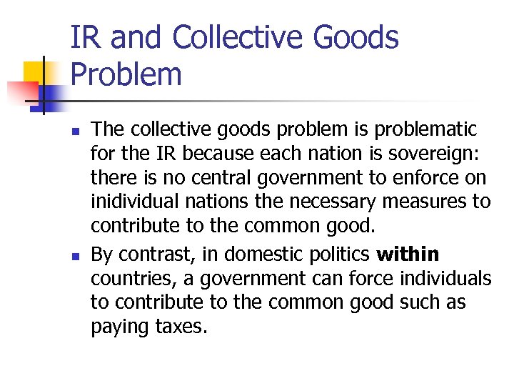 IR and Collective Goods Problem n n The collective goods problem is problematic for