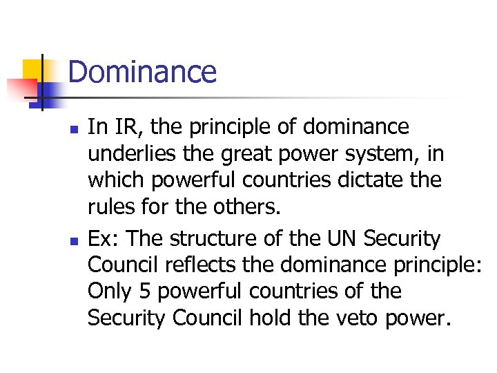 Dominance n n In IR, the principle of dominance underlies the great power system,