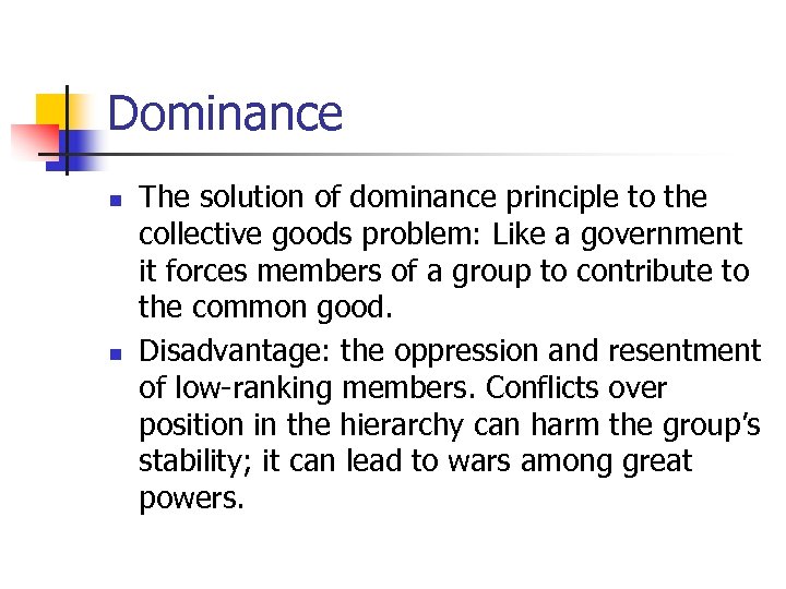 Dominance n n The solution of dominance principle to the collective goods problem: Like