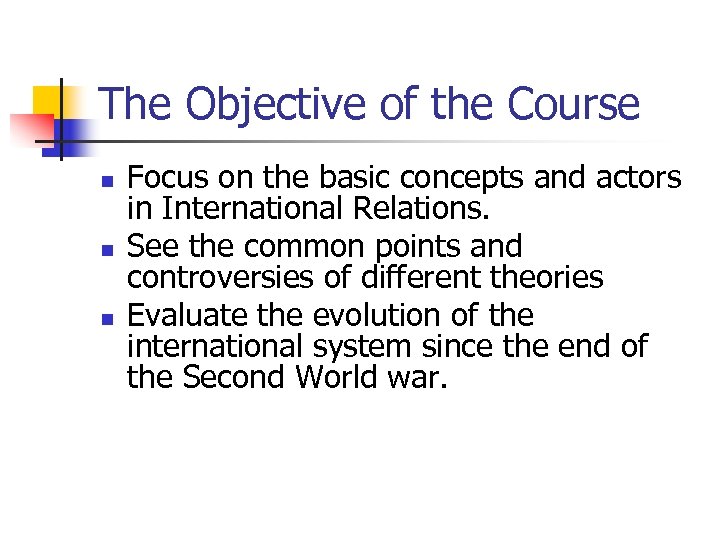 The Objective of the Course n n n Focus on the basic concepts and