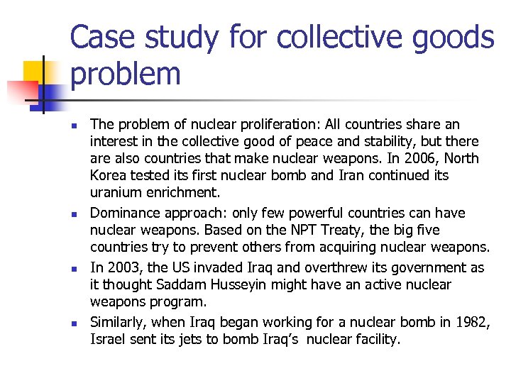 Case study for collective goods problem n n The problem of nuclear proliferation: All