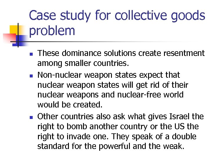 Case study for collective goods problem n n n These dominance solutions create resentment