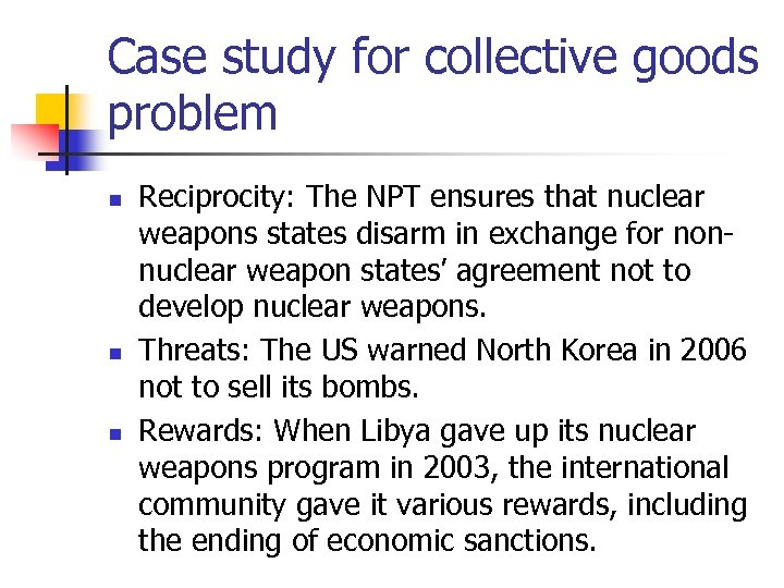 Case study for collective goods problem n n n Reciprocity: The NPT ensures that