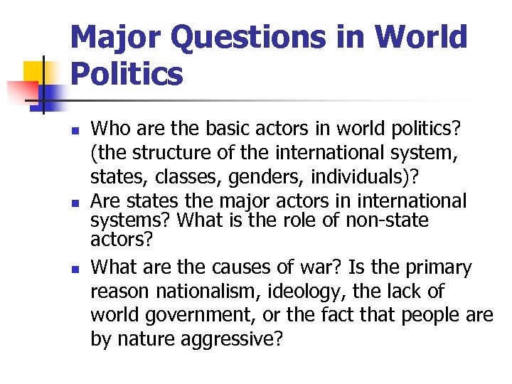 Major Questions in World Politics n n n Who are the basic actors in