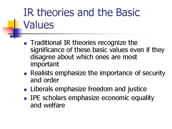 IR theories and the Basic Values n n Traditional IR theories recognize the significance