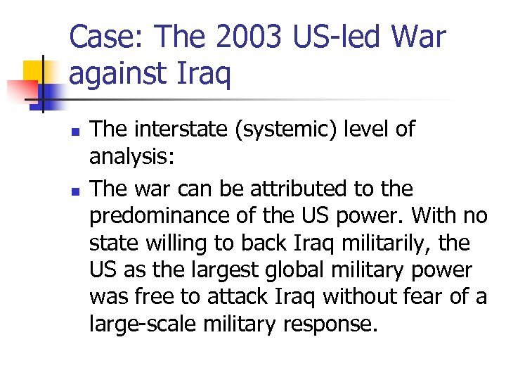 Case: The 2003 US-led War against Iraq n n The interstate (systemic) level of