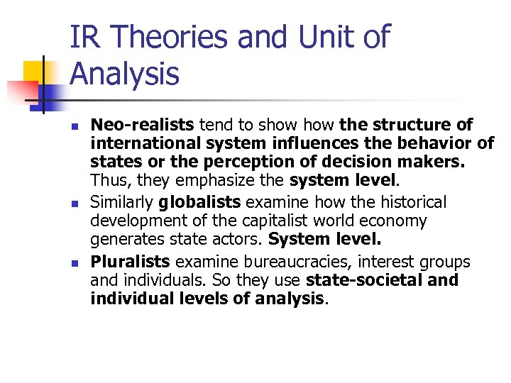 IR Theories and Unit of Analysis n n n Neo-realists tend to show the