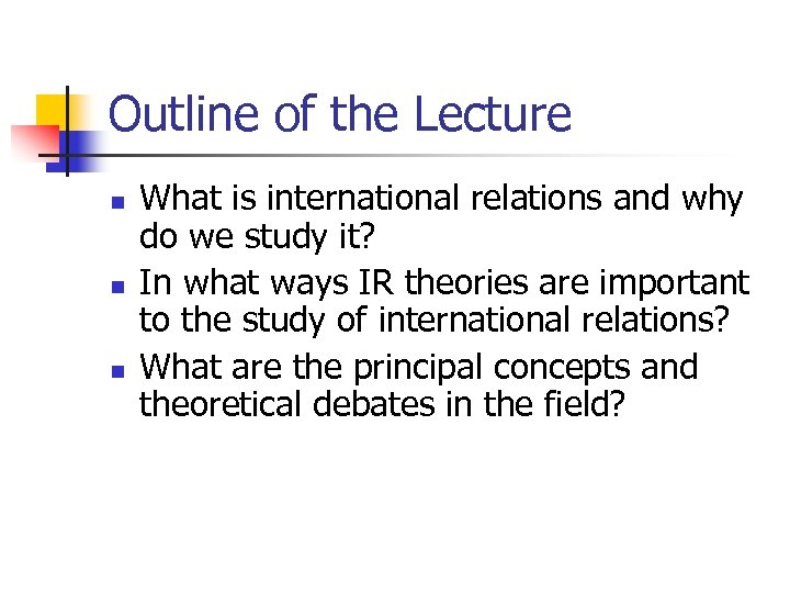 Outline of the Lecture n n n What is international relations and why do