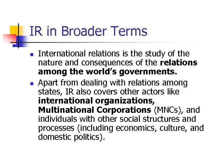 IR in Broader Terms n n International relations is the study of the nature