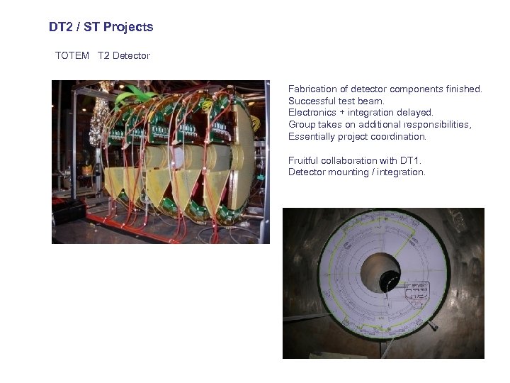 DT 2 / ST Projects TOTEM T 2 Detector Fabrication of detector components finished.