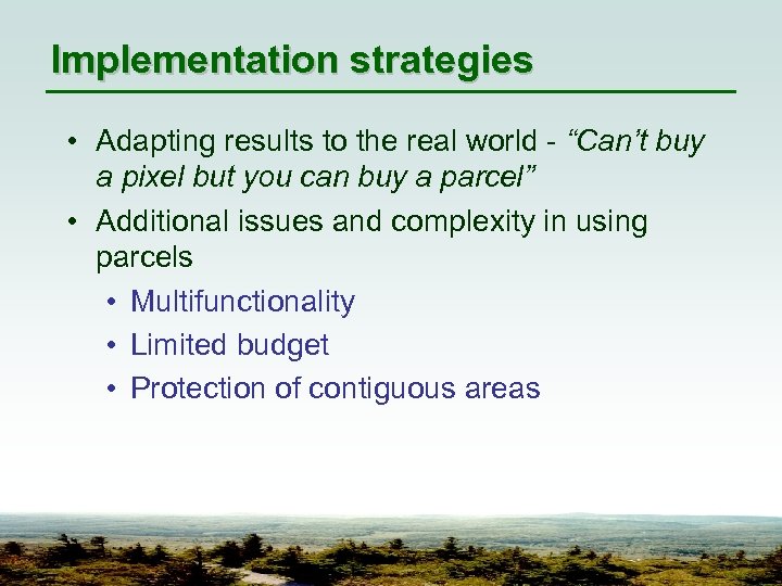 Implementation strategies • Adapting results to the real world - “Can’t buy a pixel