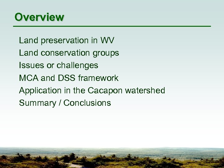 Overview Land preservation in WV Land conservation groups Issues or challenges MCA and DSS