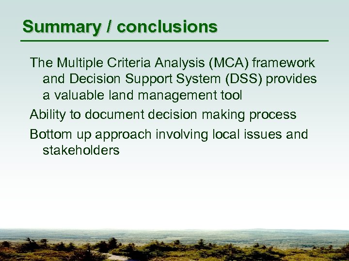 Summary / conclusions The Multiple Criteria Analysis (MCA) framework and Decision Support System (DSS)