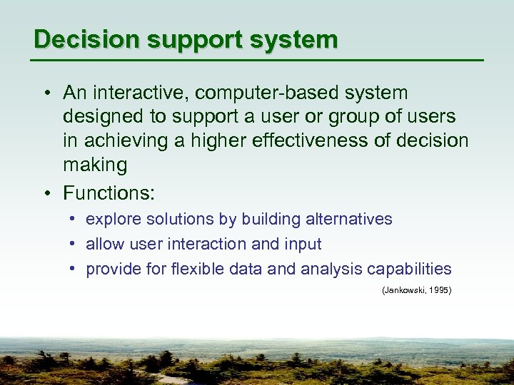 Decision support system • An interactive, computer-based system designed to support a user or