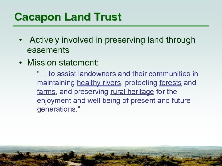 Cacapon Land Trust • Actively involved in preserving land through easements • Mission statement: