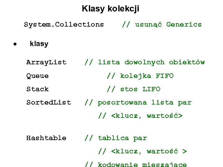 Klasy kolekcji System. Collections // usunąć Generics klasy Array. List // lista dowolnych obiektów
